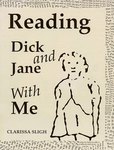 Reading Dick and Jane with me by Clarissa Sligh