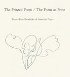 The Printed poem, the poem as print : twenty-four broadsides of American poetry