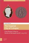 The Imperial City of Cologne: From Roman Colony to Medieval Metropolis (19 B.C.-1125 A.D.) (The Early Medieval North Atlantic) by Joseph P. Huffman