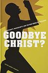 Goodbye Christ?: Christianity, Masculinity, and the New Negro Renaissance by Peter Kerry Powers