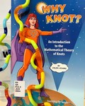 Why knot? an introduction to the mathematical theory of knots /